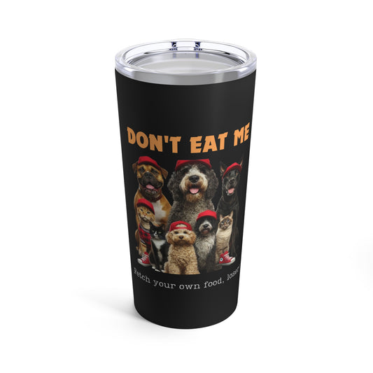 DON'T EAT ME Tumbler 20oz